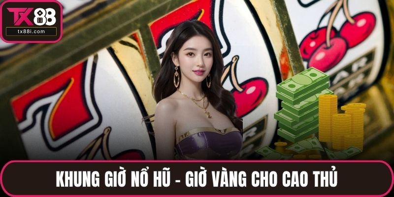 Khung Giờ Nổ Hũ - Bí Mật Jackpot Khiến Game Thủ Bất Ngờ - spinluna68.surf